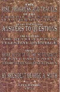 Image for Answers to Questions - The Rise, Progress and Travels of the Church of Jesus Christ of Latter-Day Saints Being a Series of Answers to Questions Including the Revelation on Celestial Marriage and a Brief Account of the Settlement of Salt Lake Valley with I