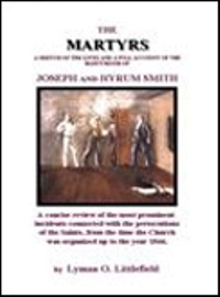 Image for THE MARTYRS - OF THE SEVERAL ACCOUNTS WRITTEN OF THE MARTYRDOM OF JOSEPH AND HYRUM SMITH