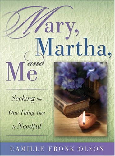 Image for MARY, MARTHA AND ME - Seeking the One Thing That is Needful