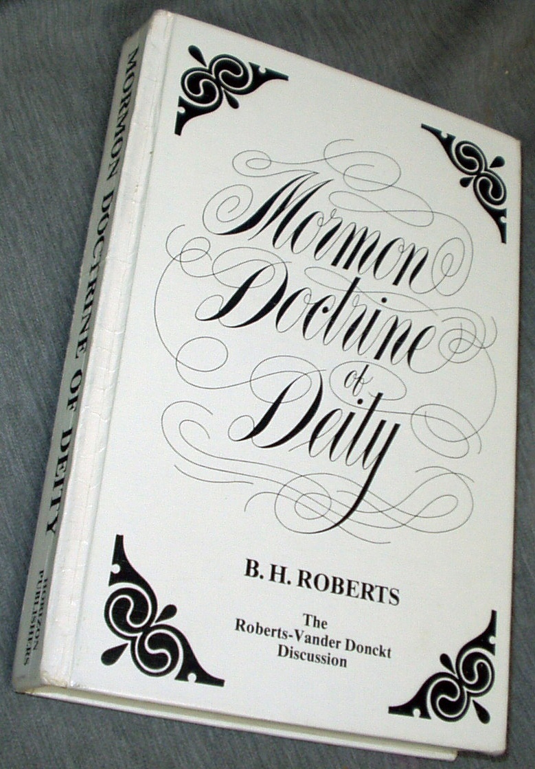 Image for The Mormon doctrine of deity: The Roberts-Van der Donckt discussion, to which is added a discourse