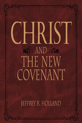 Image for CHRIST AND THE NEW COVENANT - The Messianic Message of the Book of Mormon