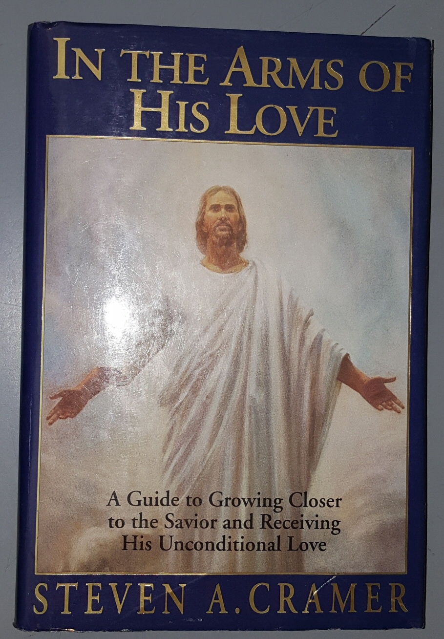 Image for IN THE ARMS OF HIS LOVE; A Guide to Growing Closer to the Savior Receiving His Unconditional Love