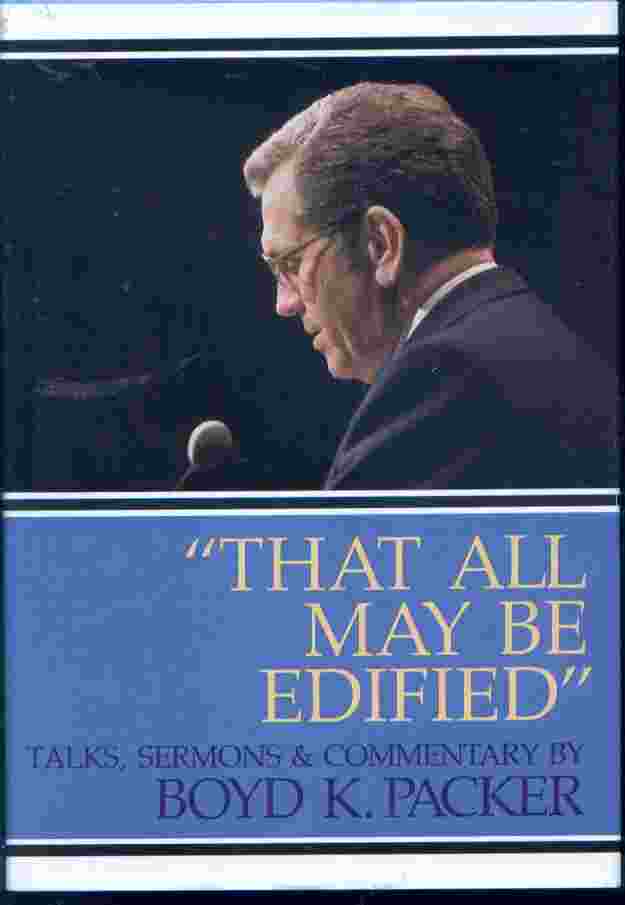 Image for THAT ALL MAY BE EDIFIED - Talks, Sermons & Commentary By Boyd K. Packer