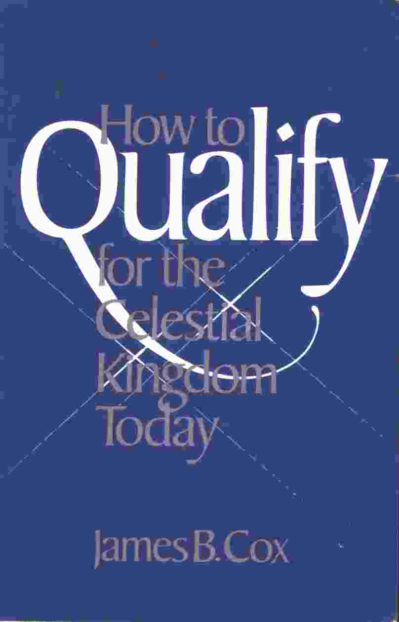 Image for HOW TO QUALIFY FOR THE CELESTIAL KINGDOM TODAY