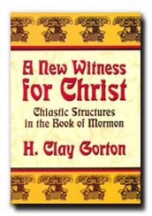 Image for A NEW WITNESS FOR CHRIST - Chiastic Structures in the Book of Mormon