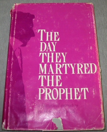 Image for THE DAY THEY MARTYRED THE PROPHET - A Historical Narrative