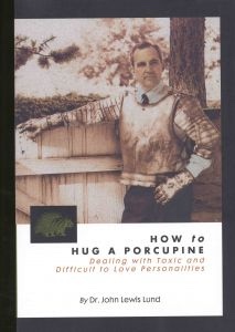 Image for HOW TO HUG A PORCUPINE - Dealing with Toxic and Difficult to Love Personalities