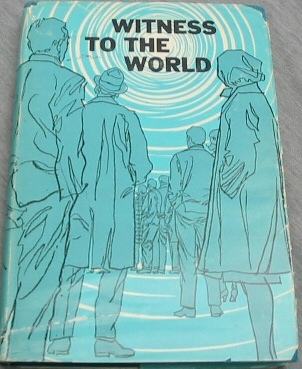 Image for WITNESS TO THE WORLD - A collection of testimonies and inspirational writings from the pages of the "Restoration Witness",