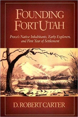 Image for Founding Fort Utah - Provo's Native Inhabitants, Early Explorers, and First Year of Settlement
