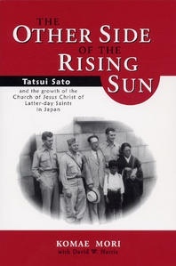 Image for THE OTHER SIDE OF THE RISING SUN Tatsui Sato and the growth of the Church of Jesus Christ of Latter Day Saints in Japan