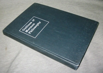 Image for Outlines of Mormon Philosophy - Or the Answers Given by the Gospel, As Revealed through the Prophet Joseph Smith, to the Questions of Life.