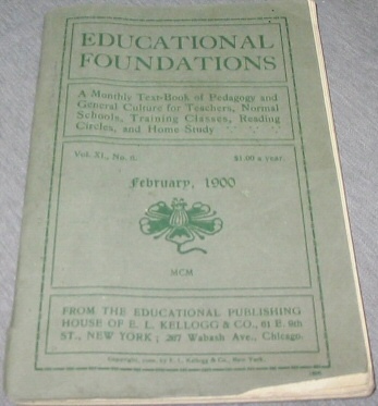 Educational Foundations - A Monthly Text-Book of Pedagogy and General Culture for Teachers, Normal Schools, Training Classes, Reading Circles, and Home Study. Image for Educational Foundations - A Monthly Text-Book of Pedagogy and General Culture for Teachers, Normal Schools, Training Classes, Reading Circles, and Home Study.