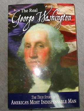 Image for The Real George Washington - The True Story of America's Most Indispensable Man