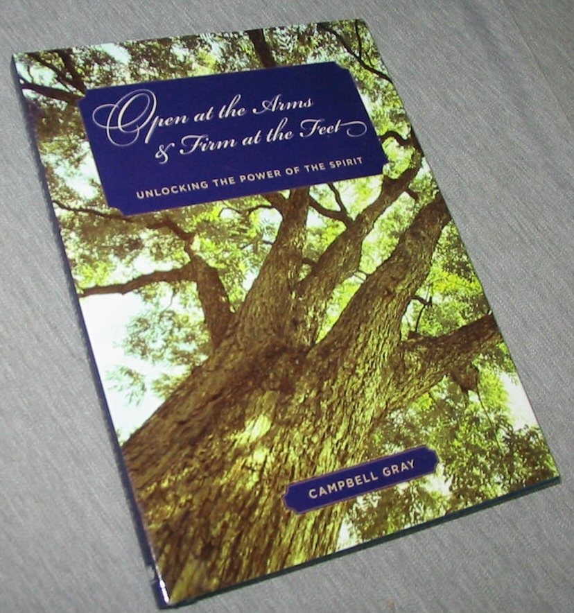 Image for Open At the Arms and Firm At the Feet - Unlocking the Power of the Spirit