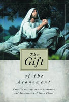 Image for THE GIFT OF THE ATONEMENT - Favorite Writings on the Atonement of Jesus Christ