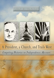 Image for A President, a Church, and Trails West - Competing Histories in Independence, Missouri