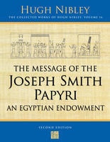 Image for The Message of the Joseph Smith Papyri; An Egyptian Endowment An Egyptian Endowment - the COLLECTED WORKS of HUGH NIBLEY - VOL 16 -