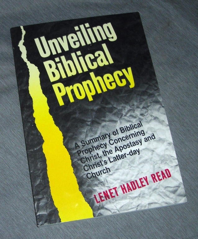 Image for Unveiling Biblical Prophecy - A Summary of Biblical Prophecy Concerning Christ, the Apostasy and Christ's Latter-Day Church