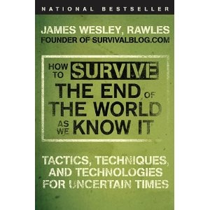 Image for How to Survive the End of the World As We Know it - Tactics, Techniques, and Technologies for Uncertain Times