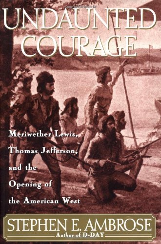 Image for Undaunted Courage Meriwether Lewis, Thomas Jefferson, and the Opening of the American West