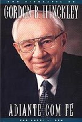 Image for Adiante Com Fe - Uma Biografia De Gordon B. Hinckley