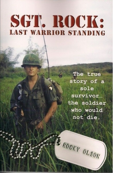 Image for Sgt. Rock - Last Warrior Standing - The True Story of a Sole Survivor, The Soldier who would not Die.