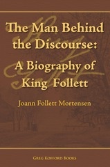 Image for The Man Behind the Discourse - A Biography of King Follett