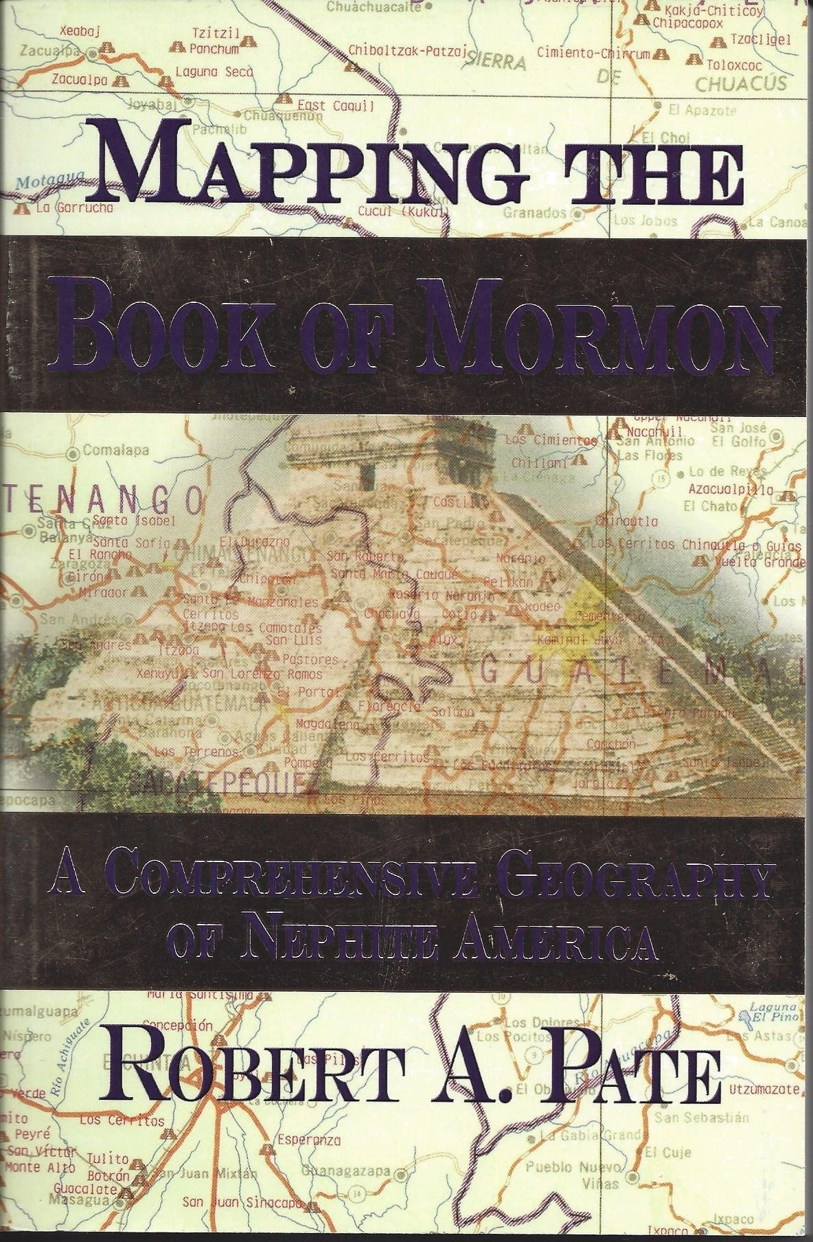 Mapping the Book of Mormon - A Comprehensive Geography of Nephite America