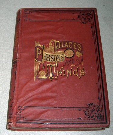 Image for PERSONS, PLACES AND THINGS. - Embracing a Series of Stories of Adventure, Sketches of Travel and Descriptions of Places.