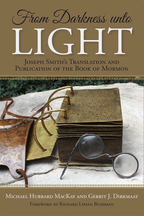 Image for From Darkness unto Light; Joseph Smith’s Translation and Publication of the Book of Mormon