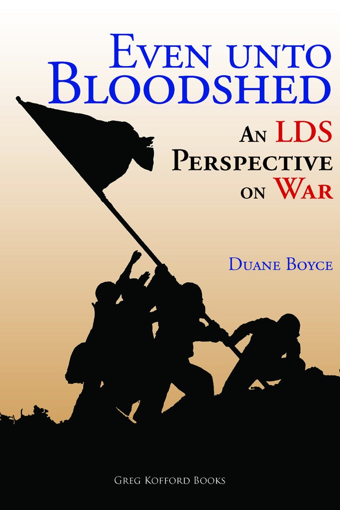 Image for Even unto Bloodshed: An LDS Perspective on War