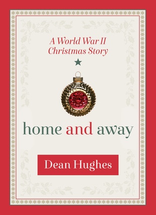 Home and Away; A World War II Christmas Story Image for Home and Away; A World War II Christmas Story