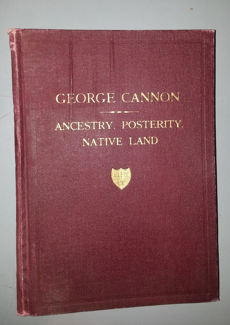 Image for George Cannon The Immigrant, Isle of Man, 1794 - St Louis, U.S.A., 1844 His Ancestry, His Life, His Native Land, His Posterity