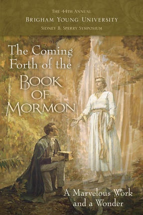 The Coming Forth of the Book of Mormon: The 44th Annual BYU Sidney B. Sperry Symposium