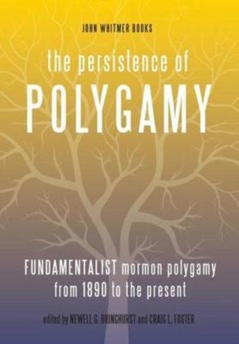 Image for The Persistence of Polygamy, Vol. 3; Fundamentalist Mormon Polygamy from 1890 to the Present