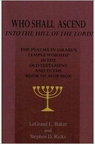 Image for Who Shall Ascend Into the Hill of the Lord? - The Psalms in Israels Temple Worship in the Old Testament and in the Book of Mormon