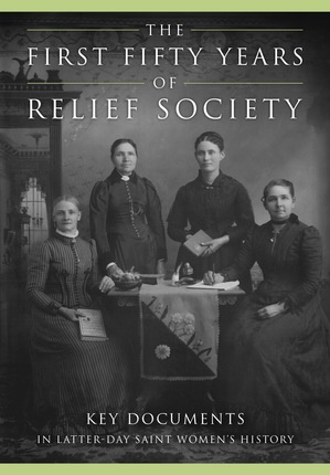 The First Fifty Years of Relief Society; Key Documents in Latter-day Saint Women's History Image for The First Fifty Years of Relief Society; Key Documents in Latter-day Saint Women's History