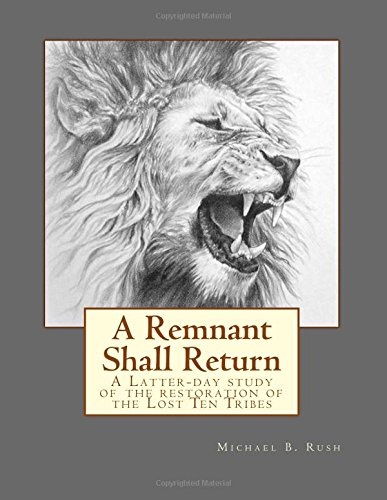 Image for A Remnant Shall Return: A Latter-day study of the restoration of the Lost Ten Tribes