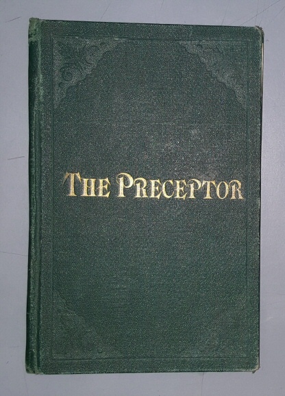Image for The Preceptor. Being a Simple System for Enabling Young Men to Acquire a Knowledge of the Doctrines of the Gospel, and the Ability to Preach them