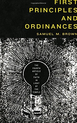 Image for First Principles and Ordinances; The Fourth Article of Faith in Light of the Temple