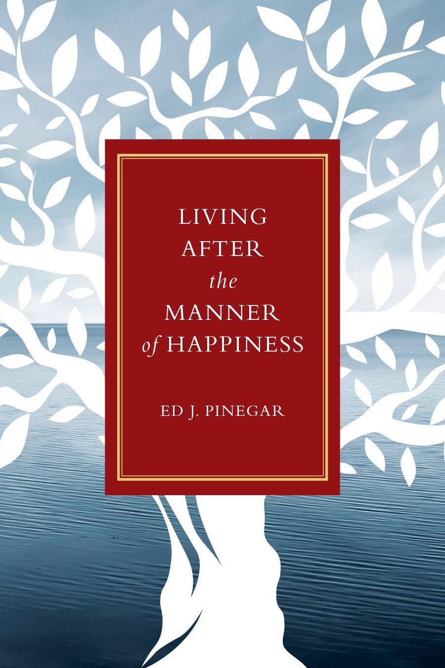 Image for Living after the Manner of Happiness