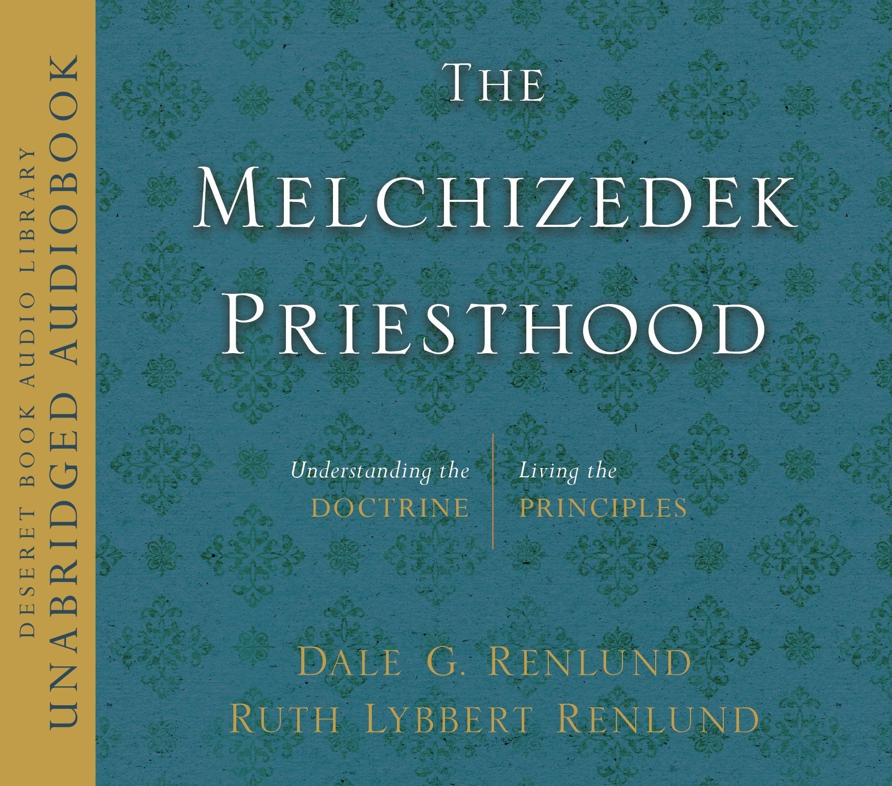 Image for The Melchizedek Priesthood Understanding the Doctrine, Living the Principles