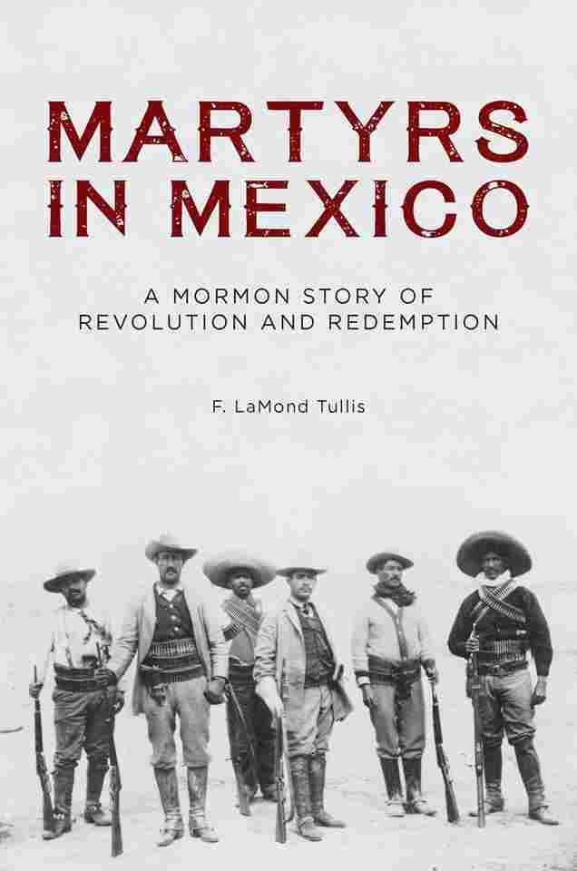 Image for Martyrs in Mexico: A Mormon Story of Revolution and Redemption
