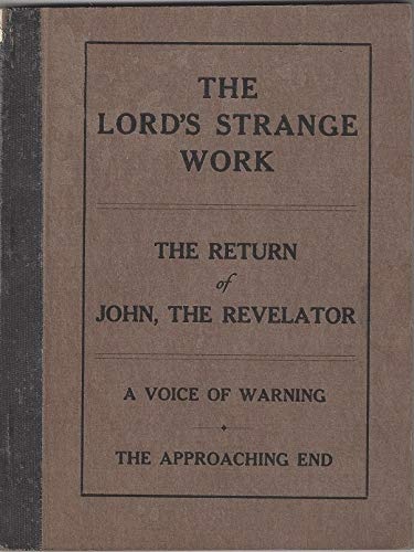 Image for The Lord's Strange Work: The Return of John, The Revelator; A Voice of Warning; The Approaching End with Minutes of Excommunication Pamphlet, 1917