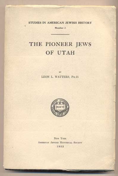 Image for THE PIONEER JEWS OF UTAH - Studies in American Jewish History Number 2