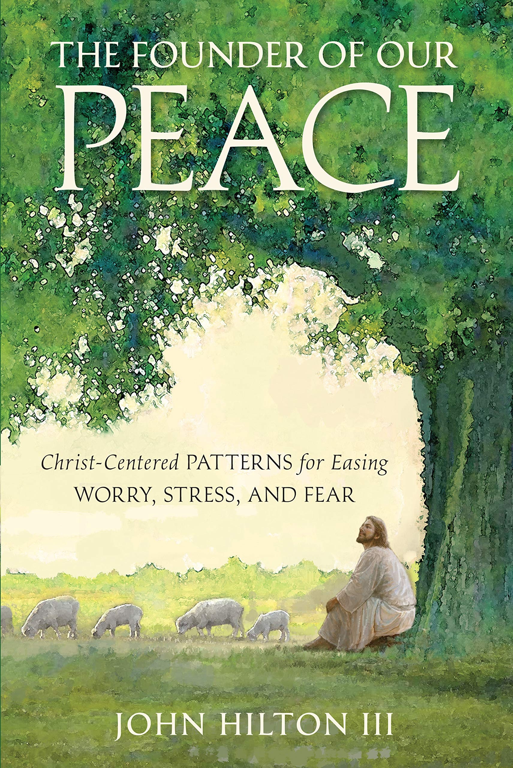 Image for The Founder of Our Peace Christ-Centered Patterns for Easing Worry, Stress, and Fear